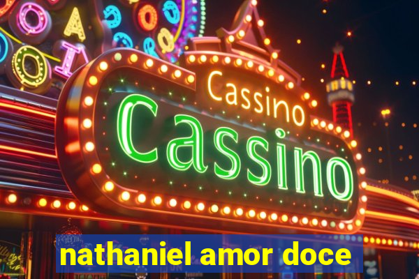 nathaniel amor doce